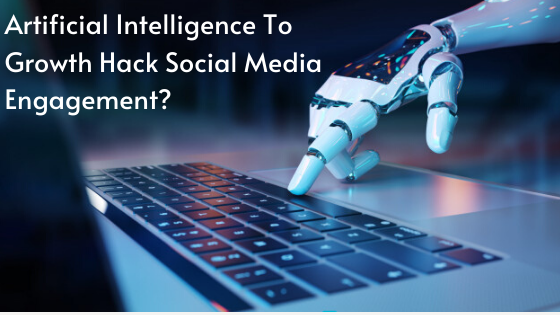 How to Use Artificial Intelligence to Growth Hack Social Media Engagement?
