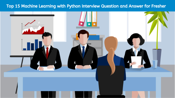Top 15 Machine Learning with Python Interview Question and Answer for Fresher in 2020
