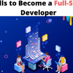 Top 10 Skills to Become a Full-Stack Developer in 2020