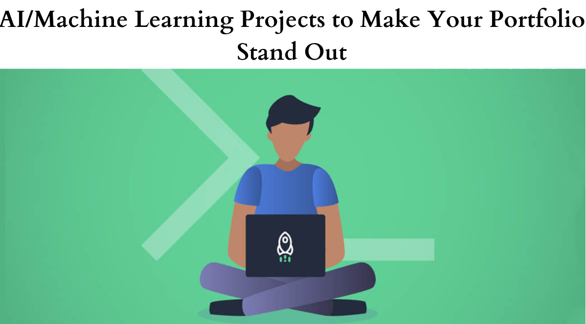 AI MACHINE LEARNING PROJECTS TO MAKE YOUR PORTFOLIO STANDOUT