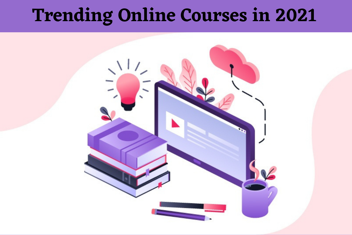 Top 10 Trending Online Courses in 2021 [For Both Students & Working Professionals]