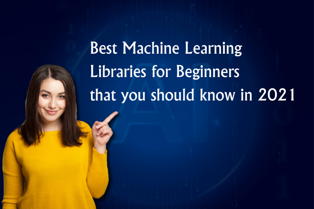 Best Machine Learning Libraries For Beginners Should Know In 2021 6562