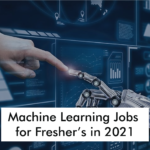 Machine Learning Jobs for Fresher’s in 2021